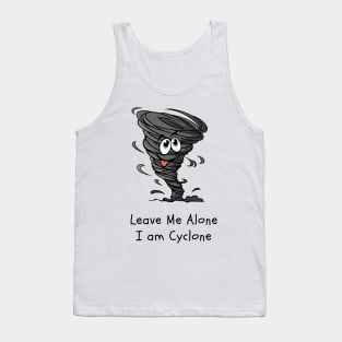 Leave me Alone, I am Cyclone, Hurricane, Typhoon, Alone Tank Top